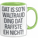 Waltraud Tasse Geschenk Dat Is So'n Waltraud Ding Dat Raffste Eh Nicht Geschenkidee Becher mit Name Grün Trendation