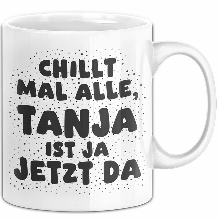 Tanja Tasse Chillt Mal Alle, Tanja Ist Ja Jetzt Da Geschenk
