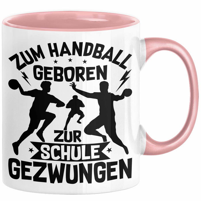Handball Geschenk Tasse Geschenkidee Handball-Spieler Handballspielerin Mädchen Jungs Kaffee-Becher Zum Handball Geboren Zur Schule Gezwungen Rosa Trendation
