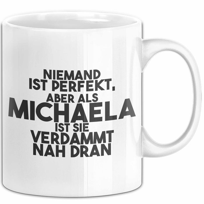 Michaela Tasse Niemand Ist Perfekt, Michaela Ist Nah Dran Geschenk Weiß Trendation