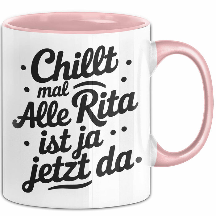 Rita Tasse Geschenk Chillt Mal Alle Rita Ist Ja Jetzt Da Geschenkidee Becher mit Name Rosa Trendation