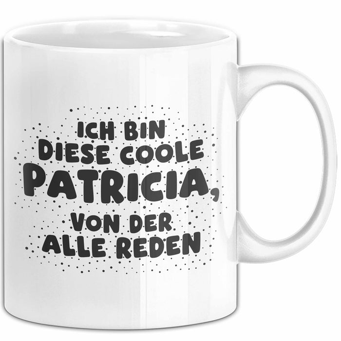 Patricia Tasse Ich Bin Diese Coole Patricia, Von Der Alle Reden Geschenk