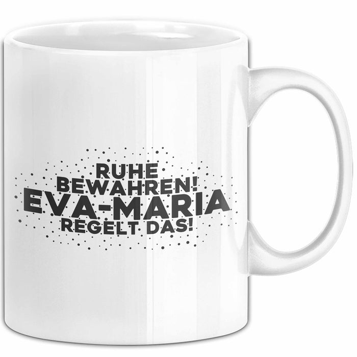 Eva-Maria Tasse Ruhe Bewahren! Eva-Maria Regelt Das! Geschenk Weiß Trendation