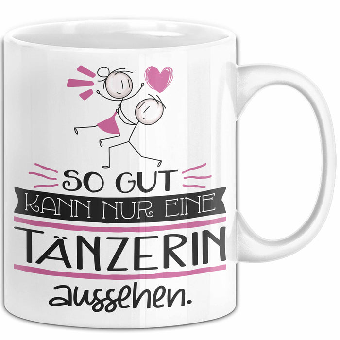 Tänzerin Geschenk Tasse So Gut Kann Nur Eine Tänzerin Aussehen Geschenkidee Geburtstag Weihnachten Lustig Weiß Trendation