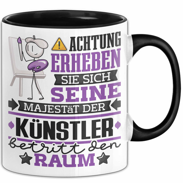 Künstler Geschenk Tasse Lustiger Spruch Erheben Sie Sich Der Künstler Betritt den Raum Schwarz Trendation