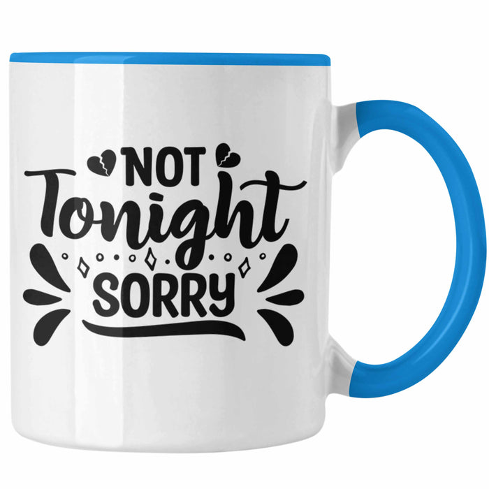 Not Tonight Sorry Tasse Geschenk Entscheidung Sex Oder Nicht Lustige Paar Geschenkdiee Liebe Machen Blau Trendation