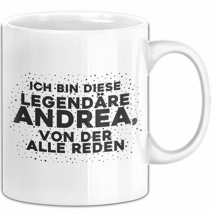 Andrea Tasse Ich Bin Diese Legendaere Andrea, Von Der Alle Reden Geschenk Weiß Trendation