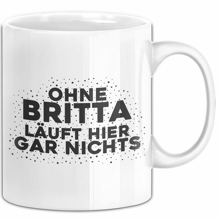 Britta Tasse Ohne Britta Laeuft Hier Gar Nichts Geschenk