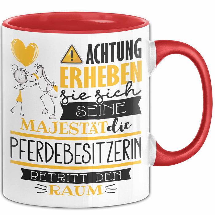 Pferdebesitzerin Tasse Geschenk Lustiger Spruch Bitte Erheben Sie Sich Seine Majestät Die Pferdebesitzerin Betritt Den Raum Rot Trendation