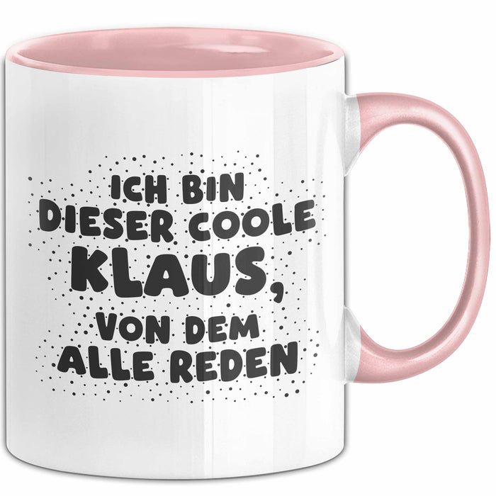 Klaus Tasse Ich Bin Dieser Coole Klaus, Von Dem Alle Reden Geschenk