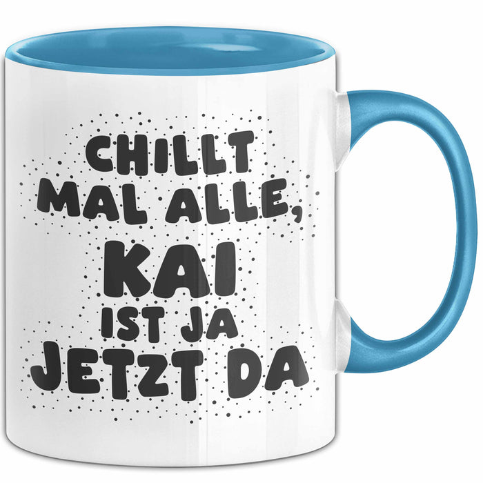 Kai Tasse Chillt Mal Alle, Kai Ist Ja Jetzt Da Geschenk