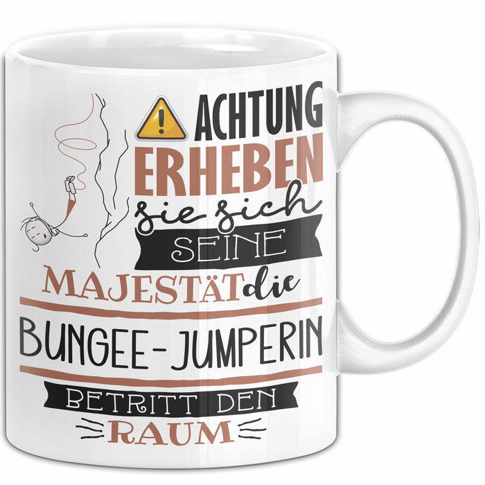Bungee-Jumperin Tasse Geschenk Lustiger Spruch Bitte Erheben Sie Sich Seine Majestät Die Bungee-Jumperin Betritt Den Raum Weiß Trendation