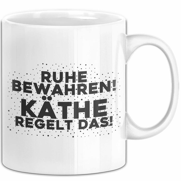 Kaethe Tasse Ruhe Bewahren! Kaethe Regelt Das! Geschenk Weiß Trendation