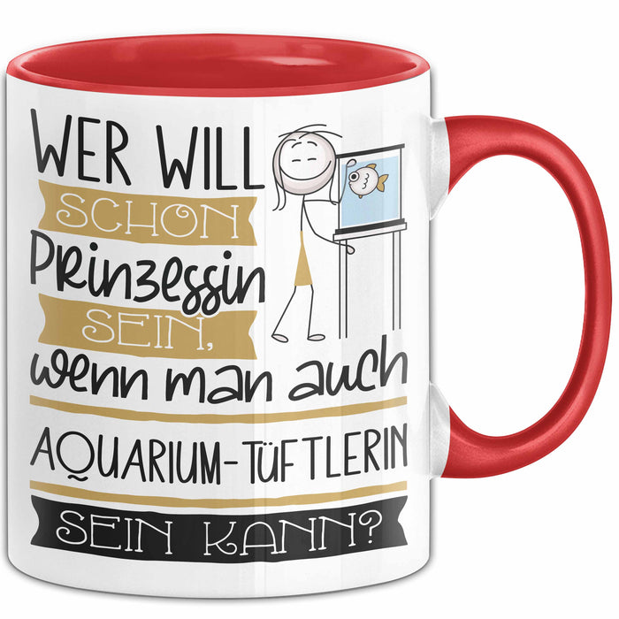 Aquarium-Tüftlerin Tasse Geschenk Spruch Wer Will Schon Prinzessin Sein Wenn Man Auch Aquarium-Tüftlerin Sein Kann Rot Trendation