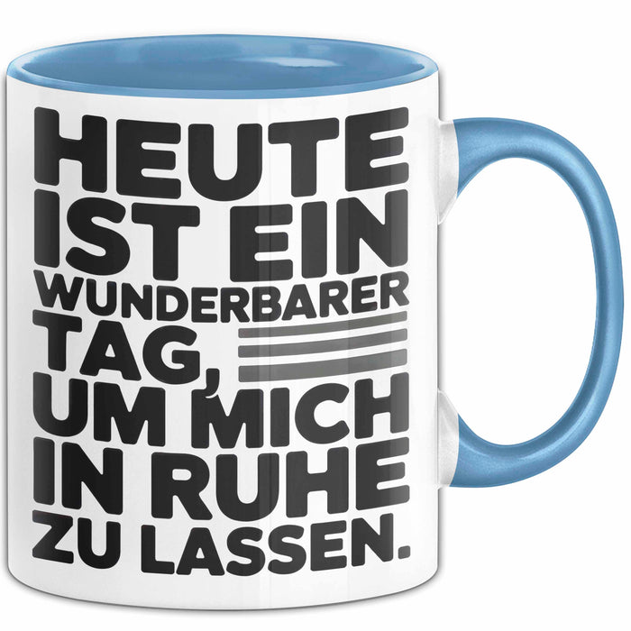Sarkasmus Sarkastisch Tasse Geschenk Lustige Geschenkidee Heute Ist Ein Wunderbarer Tag um mich in ruhe zu lassen Blau Trendation