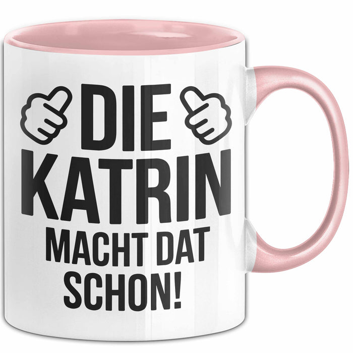 Katrin Tasse Geschenk Die Katrin Macht Dat Schon Geschenkidee Becher mit Name Rosa Trendation
