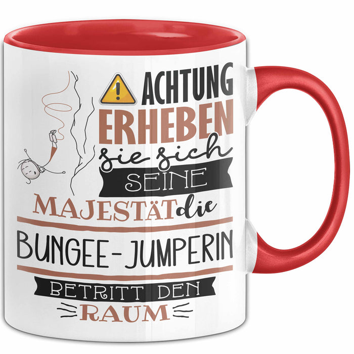 Bungee-Jumperin Tasse Geschenk Lustiger Spruch Bitte Erheben Sie Sich Seine Majestät Die Bungee-Jumperin Betritt Den Raum Rot Trendation