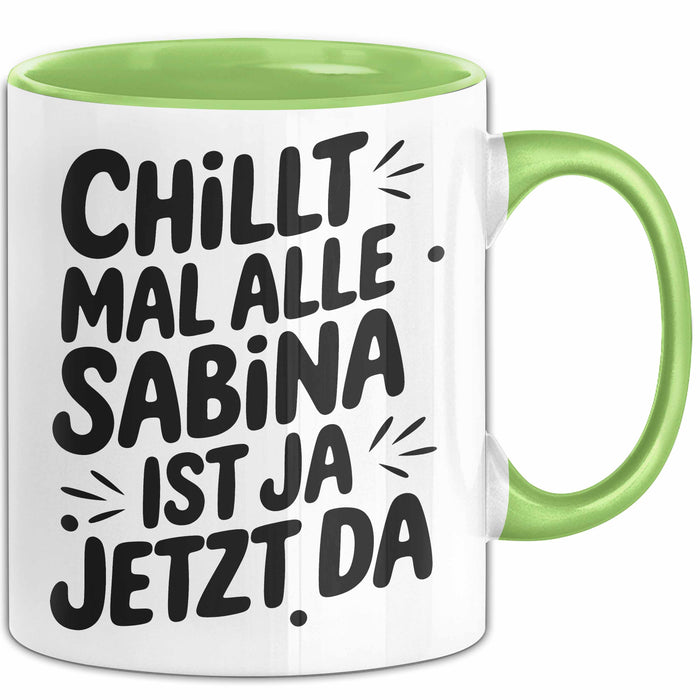 Sabina Tasse Geschenk Chillt Mal Alle Sabina Ist Ja Jetzt Da Geschenkidee Becher mit Name Grün Trendation
