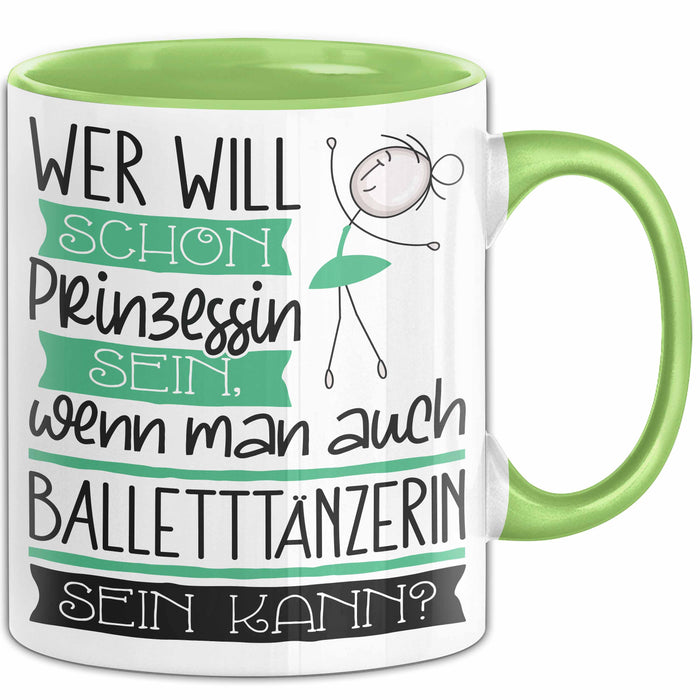 Balletttänzerin Tasse Geschenk Spruch Wer Will Schon Prinzessin Sein Wenn Man Auch Balletttänzerin Sein Kann Grün Trendation