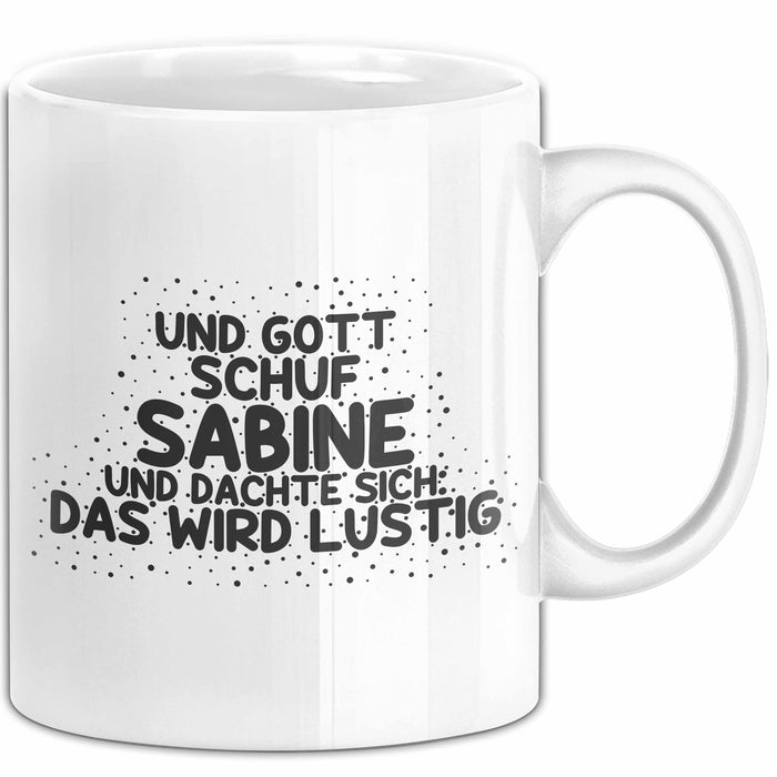 Sabine Tasse Und Gott Schuf Sabine Und Dachte Sich: Das Wird Lustig Weiß Trendation