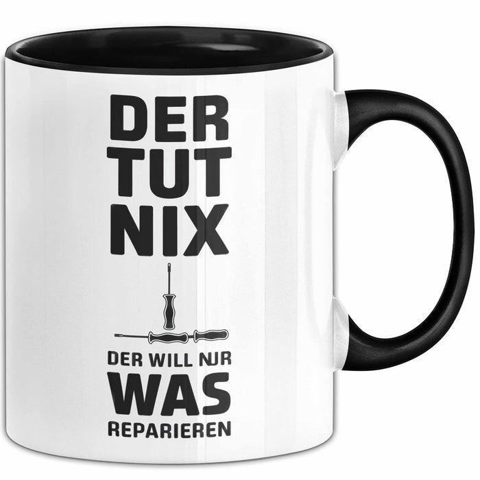Handwerker Reparateur Tasse Geschenk Lustige Geschenkidee Spruch Der Tut Nix Der Will Nur Was Reparieren Trendation