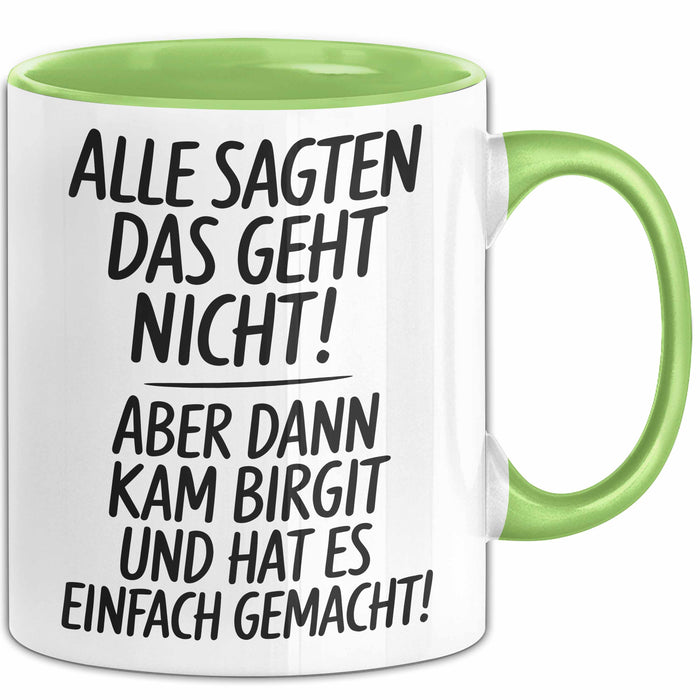Birgit Tasse Geschenk Alle Sagten Das Geht Nicht Aber Dann Kam Birgit Und Hat Es Einfach Gemacht Geschenkidee Becher mit Name Grün Trendation