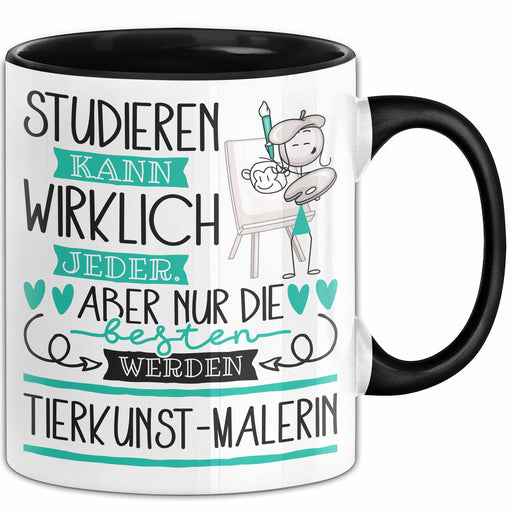 Tierkunst-Malerin Tasse Lustiges Geschenk Studieren Kann Wirklich Jeder Nur Die Besten Werden Tierkunst-Malerin Trendation
