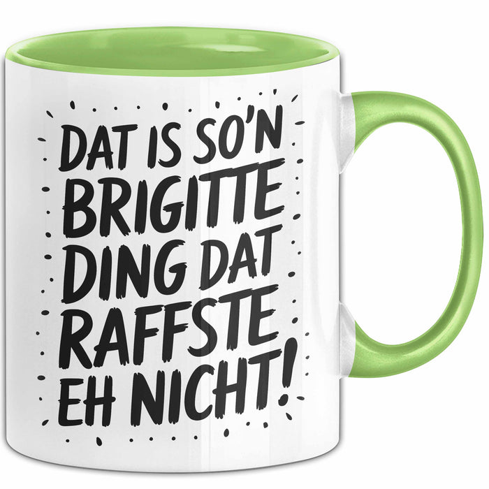 Brigitte Tasse Geschenk Dat Is So'n Brigitte Ding Dat Raffste Eh Nicht Geschenkidee Becher mit Name Grün Trendation