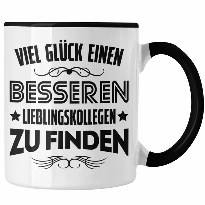 Trendation - Jobwechsel Tasse Geschenk Kollegin Kollege Lustig Abschiedsgeschenk Sprüche - Viel Glück Besseren Lieblingskollegen Schwarz Trendation