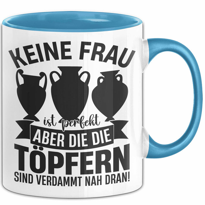 Töpferin Tasse Geschenk Keine Frau Ist Perfekt Aber Die Die Töpfern Sind Nah Dran Geschenkidee Töpfern Becher Blau Trendation
