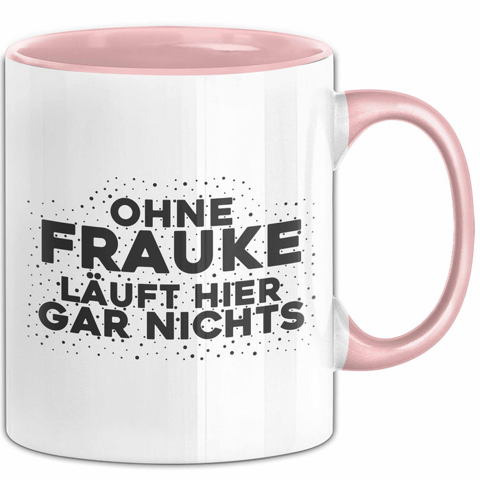 Frauke Tasse Ohne Frauke Laeuft Hier Gar Nichts Geschenk