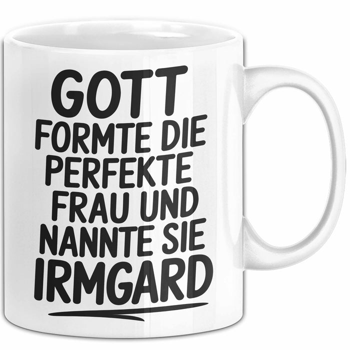 Irmgard Tasse Geschenk Gott Formte Die Perfekte Frau Irmgard Geschenkidee Weiß Trendation