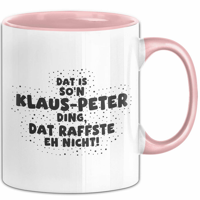 Klaus-Peter Tasse Dat Is So'n Klaus-Peter Ding, Dat Raffste Eh Nicht