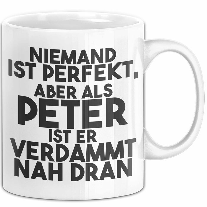 Peter Tasse Niemand Ist Perfekt, Aber Als Peter Ist Er Verdammt Nah Dran Weiß Trendation