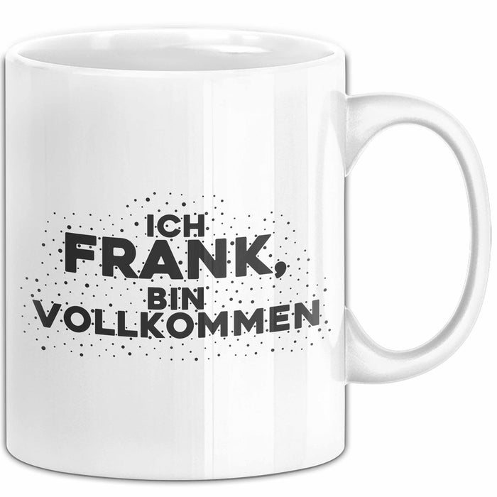 Frank Tasse Ich Frank, Bin Vollkommen Geschenk