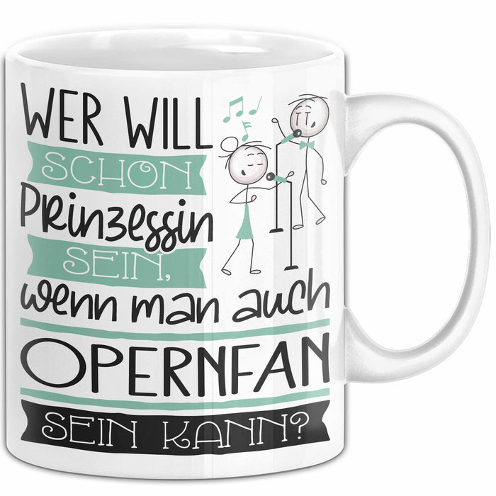 Opernfan Tasse Geschenk Spruch Wer Will Schon Prinzessin Sein Wenn Man Auch Opernfan Sein Kann Weiß Trendation