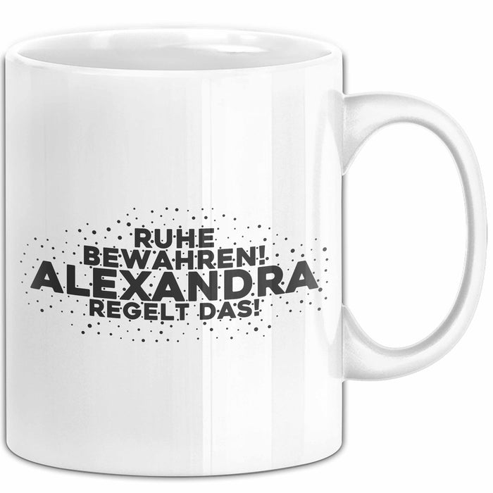 Alexandra Tasse Ruhe Bewahren! Alexandra Regelt Das! Geschenk Weiß Trendation