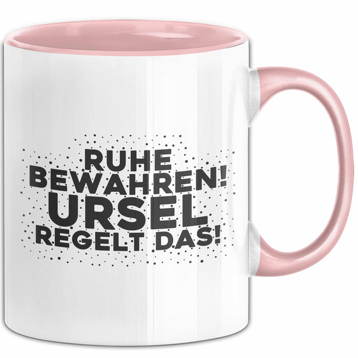 Ursel Tasse Ruhe Bewahren! Ursel Regelt Das! Geschenk Rosa Trendation
