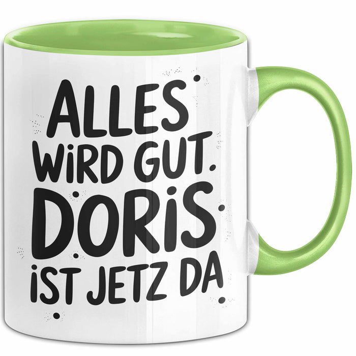 Doris Tasse Geschenk Alles Ist Gut Doris Ist Jetz Da Geschenkidee Becher mit Name Grün Trendation