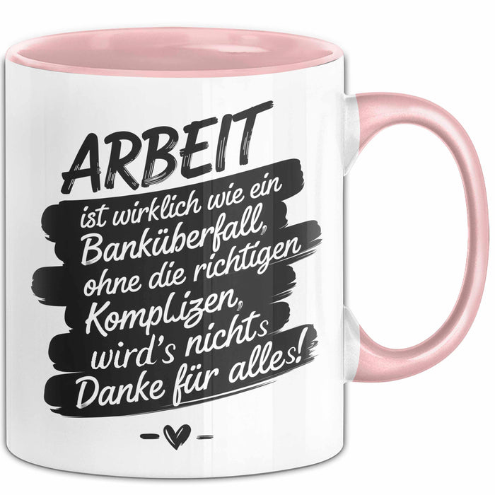 Büro Arbeit Kollege Tasse Geschenk Lustige Geschenkidee Spruch Arbeit Ist Wirklich Wie Ein Banküberfall Rosa Trendation