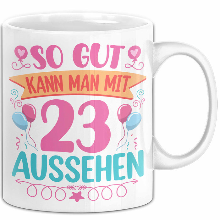 23er Geburtstag Tasse Geschenk Frauen So Gut Kann Man Mit 23 Aussehen Geschenkidee Geburtstag Weiß Trendation