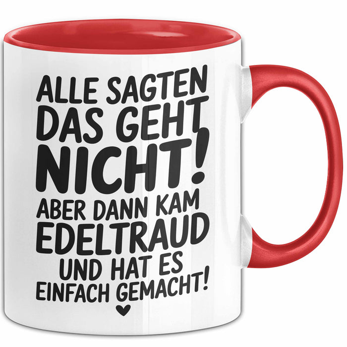 Edeltraud Tasse Geschenk Alle Sagten Das Geht Nicht Aber Dann Kam Edeltraud Und Hat Es Einfach Gemacht Geschenkidee Becher mit Name Rot Trendation