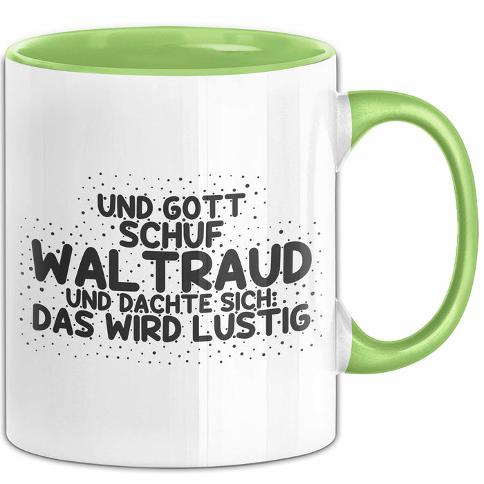 Waltraud Tasse Und Gott Schuf Waltraud Und Dachte Sich: Das Wird Lustig