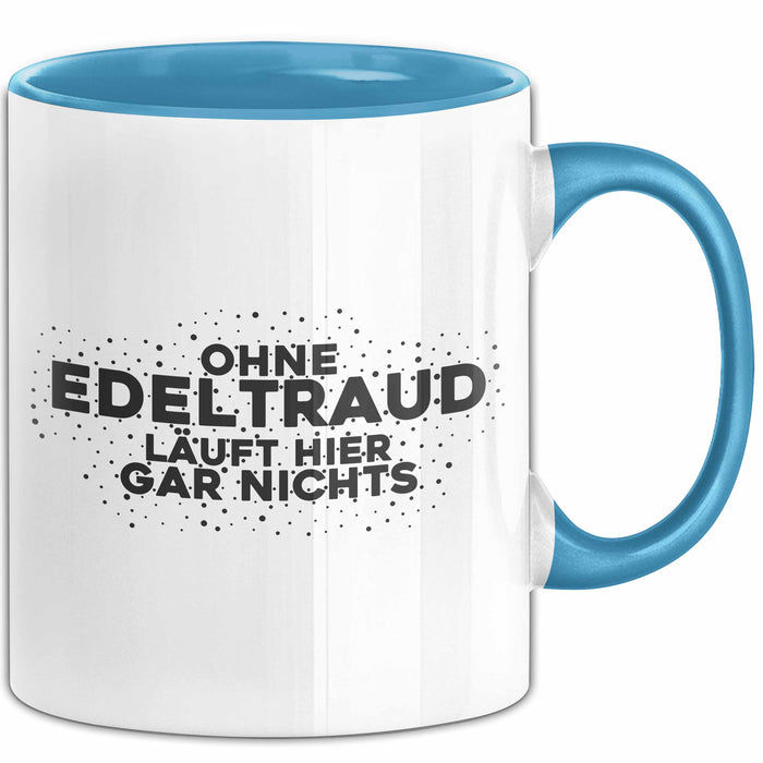 Edeltraud Tasse Ohne Edeltraud Laeuft Hier Gar Nichts Geschenk