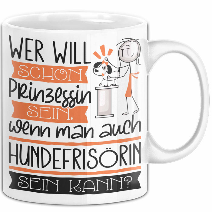 Hundefrisörin Tasse Geschenk Spruch Wer Will Schon Prinzessin Sein Wenn Man Auch Hundefrisörin Sein Kann Weiß Trendation