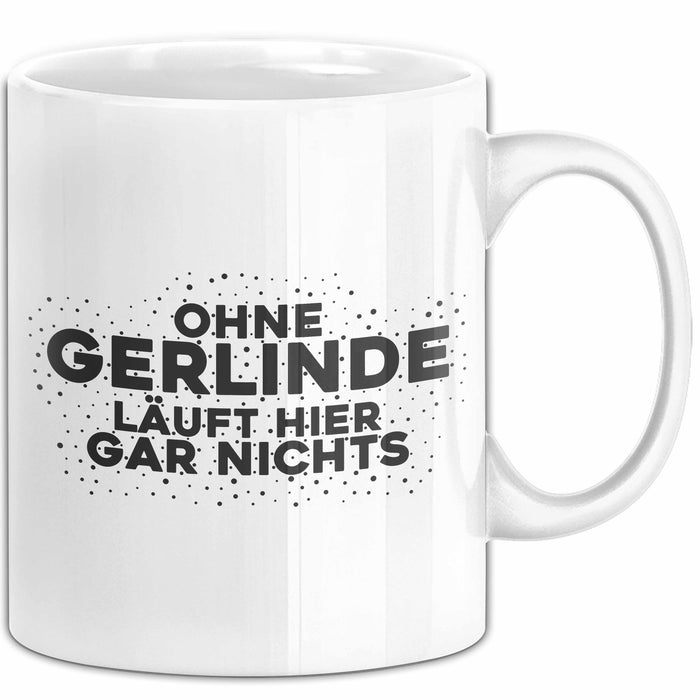 Gerlinde Tasse Ohne Gerlinde Laeuft Hier Gar Nichts Geschenk