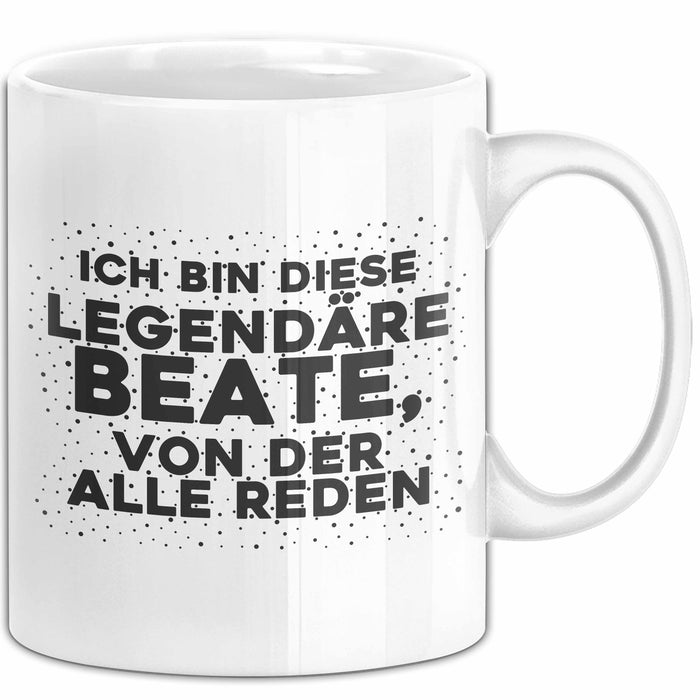 Beate Tasse Ich Bin Diese Legendaere Beate, Von Der Alle Reden Geschenk