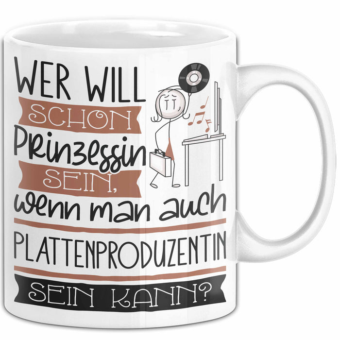 Plattenproduzentin Tasse Geschenk Spruch Wer Will Schon Prinzessin Sein Wenn Man Auch Plattenproduzentin Sein Kann Weiß Trendation