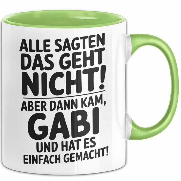 Gabi Tasse Geschenk Alle Sagten Das Geht Nicht Aber Dann Kam Gabi Und Hat Es Einfach Gemacht Geschenkidee Becher mit Name Grün Trendation