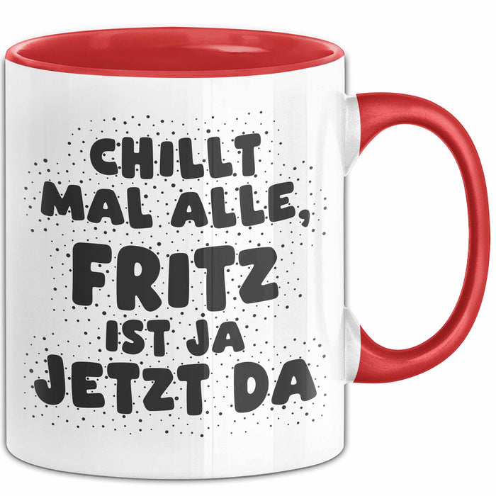Fritz Tasse Chillt Mal Alle, Fritz Ist Ja Jetzt Da Geschenk